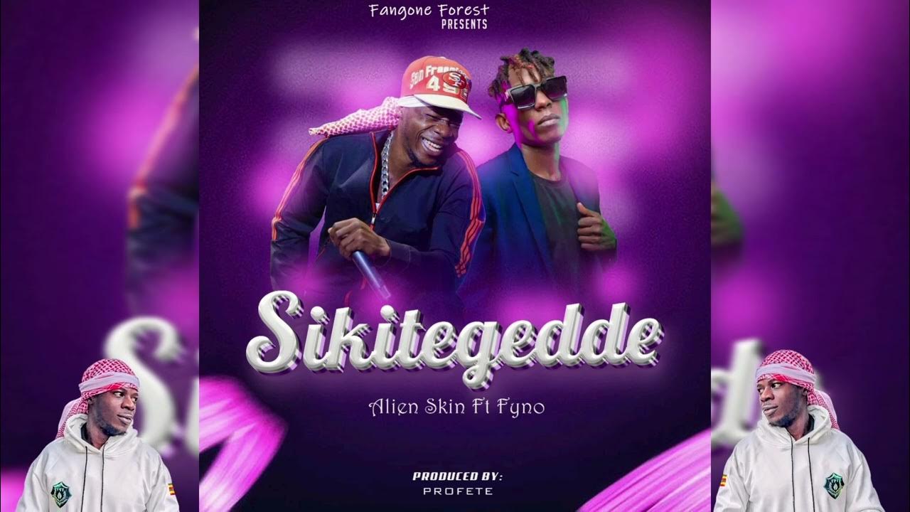 Sikitegedde by Alien Skin Ft. Fyno Ntuuse Downloaded from www.phanoxug.com_6713acc9479c2.jpg